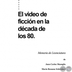EL VIDEO DE FICCIÓN EN LA DÉCADA DE LOS 80 - TANA SCHEMBORI y JUAN CARLOS MANEGLIA - Año 2001